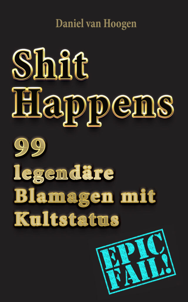 Shit Happens: 99 legendäre Blamagen mit Kultstatus